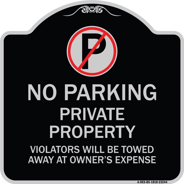 Private Property Violators Towed Away Owner Expense W/ No Parking Alum, 18" L, 18" H, BS-1818-23244